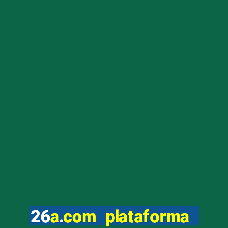 26a.com plataforma de jogos